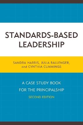 Standards-Based Leadership: A Case Study Book for the Principalship - Sandra Harris,Julia Ballenger,Cindy Cummings - cover