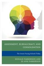 Assessment, Bureaucracy, and Consolidation: The Issues Facing Schools Today
