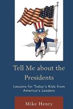 Tell Me about the Presidents: Lessons for Today's Kids from America's Leaders