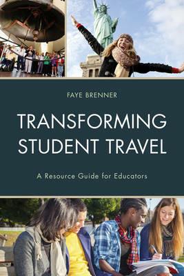 Transforming Student Travel: A Resource Guide for Educators - Faye Brenner - cover