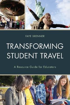 Transforming Student Travel: A Resource Guide for Educators - Faye Brenner - cover