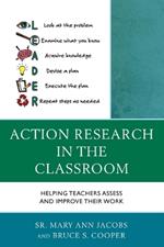 Action Research in the Classroom: Helping Teachers Assess and Improve their Work