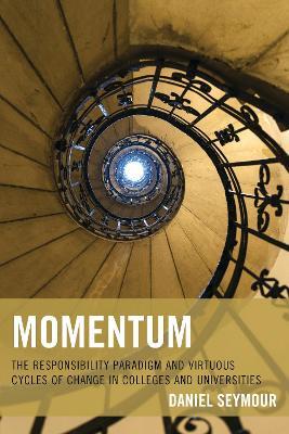 Momentum: The Responsibility Paradigm and Virtuous Cycles of Change in Colleges and Universities - Daniel Seymour - cover
