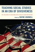 Teaching Social Studies in an Era of Divisiveness: The Challenges of Discussing Social Issues in a Non-Partisan Way - Wayne Journell - cover
