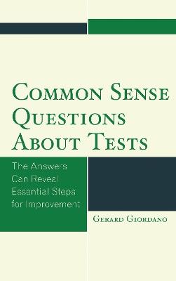 Common Sense Questions about Tests: The Answers Can Reveal Essential Steps for Improvement - Gerard Giordano - cover