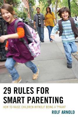 29 Rules for Smart Parenting: How to Raise Children without Being a Tyrant - Rolf Arnold - cover
