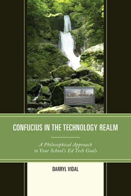 Confucius in the Technology Realm: A Philosophical Approach to your School's Ed Tech Goals - Darryl Vidal - cover