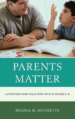 Parents Matter: Supporting Your Child with Math in Grades K-8 - Regina M. Mistretta - cover