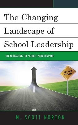 The Changing Landscape of School Leadership: Recalibrating the School Principalship - M. Scott Norton - cover