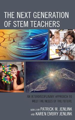 The Next Generation of STEM Teachers: An Interdisciplinary Approach to Meet the Needs of the Future - cover