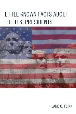 Little Known Facts about the U. S. Presidents - Jane C. Flinn - cover