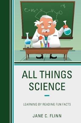 All Things Science: Learning by Reading Fun Facts - Jane C. Flinn - cover