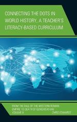 Connecting the Dots in World History, A Teacher's Literacy Based Curriculum: From the Fall of the Western Roman Empire to Death of Genghis Khan