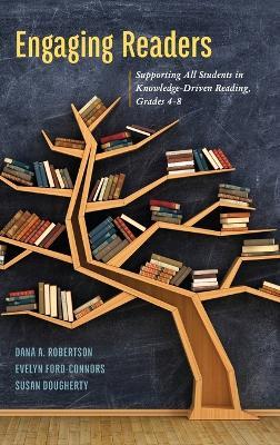 Engaging Readers: Supporting All Students in Knowledge-Driven Reading, Grades 4-8 - Dana A. Robertson,Evelyn Ford-Connors,Susan Dougherty - cover