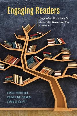 Engaging Readers: Supporting All Students in Knowledge-Driven Reading, Grades 4-8 - Dana A. Robertson,Evelyn Ford-Connors,Susan Dougherty - cover