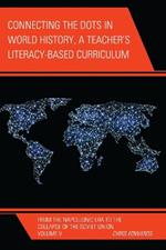 Connecting the Dots in World History, A Teacher's Literacy Based Curriculum: From the Napoleonic Era to the Collapse of the Soviet Union
