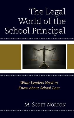 The Legal World of the School Principal: What Leaders Need to Know about School Law - M. Scott Norton - cover