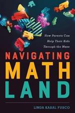Navigating MathLand: How Parents Can Help Their Kids Through the Maze