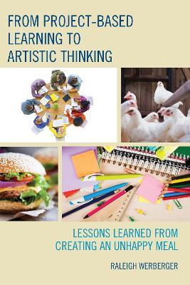 From Project-Based Learning to Artistic Thinking: Lessons Learned from Creating An UnHappy Meal - Raleigh Werberger - cover