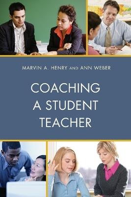 Coaching a Student Teacher - Marvin A. Henry,Ann Weber - cover