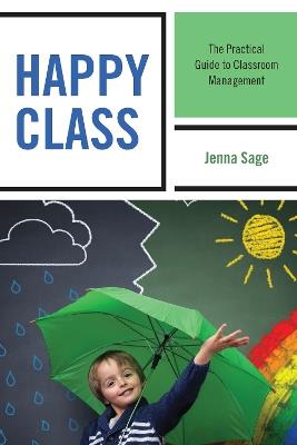 Happy Class: The Practical Guide to Classroom Management - Jenna Sage - cover