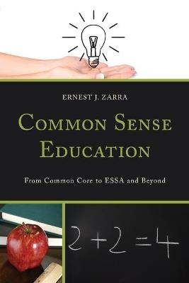 Common Sense Education: From Common Core to ESSA and Beyond - Ernest J., III Zarra - cover