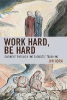 Work Hard, Be Hard: Journeys Through "No Excuses" Teaching - Jim Horn - cover