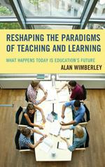 Reshaping the Paradigms of Teaching and Learning: What Happens Today is Education's Future