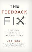 The Feedback Fix: Dump the Past, Embrace the Future, and Lead the Way to Change - Joe Hirsch - cover