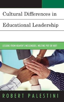 Cultural Differences in Educational Leadership: Lessons from Heaven's Messengers, Melting Pot or Not! - Robert Palestini - cover