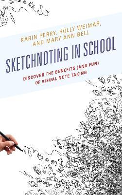 Sketchnoting in School: Discover the Benefits (and Fun) of Visual Note Taking - Karin Perry,Holly Weimar,Mary Ann Bell - cover