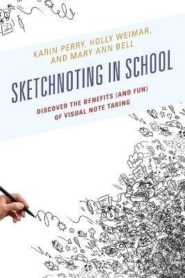 Sketchnoting in School: Discover the Benefits (and Fun) of Visual Note Taking - Karin Perry,Holly Weimar,Mary Ann Bell - cover
