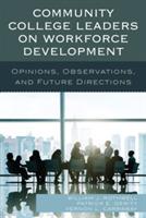 Community College Leaders on Workforce Development: Opinions, Observations, and Future Directions - William J. Rothwell,Patrick E. Gerity,Vernon L. Carraway - cover