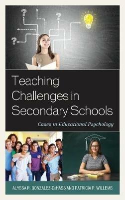 Teaching Challenges in Secondary Schools: Cases in Educational Psychology - Alyssa R. Gonzalez-DeHass,Patricia P. Willems - cover