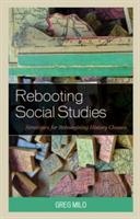 Rebooting Social Studies: Strategies for Reimagining History Classes