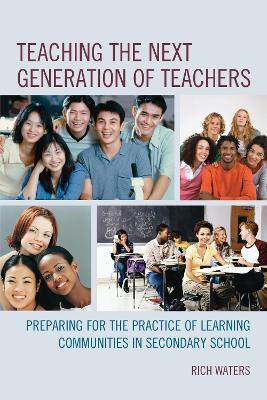 Teaching the Next Generation of Teachers: Preparing for the Practice of Learning Communities in Secondary School - Rich Waters - cover