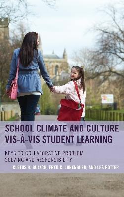 School Climate and Culture vis-à-vis Student Learning: Keys to Collaborative Problem Solving and Responsibility - Cletus R. Bulach,Frederick C. Lunenburg,Les Potter - cover