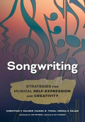 Songwriting: Strategies for Musical Self-Expression and Creativity - Christian V. Hauser,Daniel R. Tomal,Rekha S. Rajan - cover