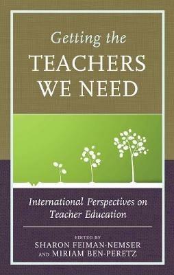 Getting the Teachers We Need: International Perspectives on Teacher Education - cover