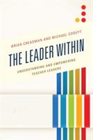 The Leader Within: Understanding and Empowering Teacher Leaders - Brian K. Creasman,Michael Coquyt - cover
