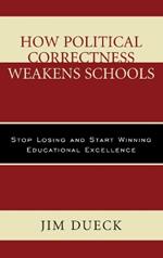 How Political Correctness Weakens Schools: Stop Losing and Start Winning Educational Excellence