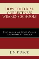 How Political Correctness Weakens Schools: Stop Losing and Start Winning Educational Excellence