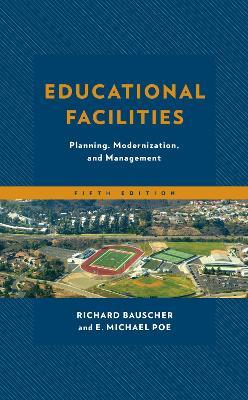 Educational Facilities: Planning, Modernization, and Management - Richard Bauscher,E. Michael Poe - cover