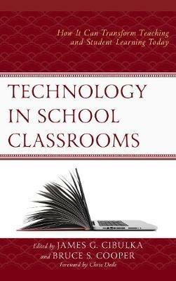 Technology in School Classrooms: How It Can Transform Teaching and Student Learning Today - cover