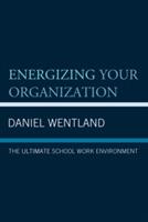 Energizing Your Organization: The Ultimate School Work Environment - Daniel Wentland - cover