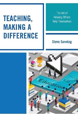Teaching, Making a Difference: The Art of Helping Others Help Themselves - Steve Sonntag - cover