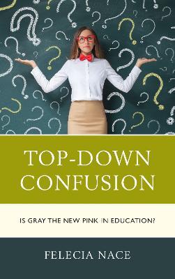 Top-Down Confusion: Is Gray the New Pink in Education? - Felecia Nace - cover