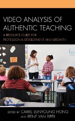Video Analysis of Authentic Teaching: A Resource Guide for Professional Development and Growth - cover
