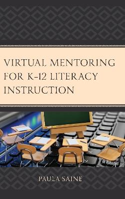 Virtual Mentoring for K–12 Literacy Instruction - Paula Saine - cover