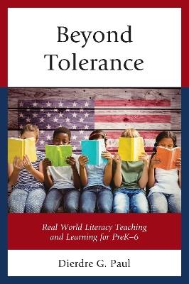 Beyond Tolerance: Real World Literacy Teaching and Learning for PreK-6 - Dierdre G. Paul - cover